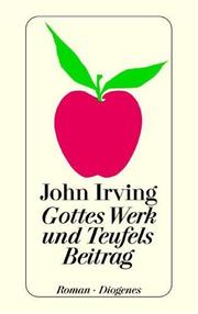 John Irving: Gottes Werk Und Teufels Beitrag (German language, 2000, Diogenes Verlag AG)