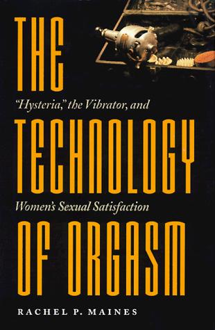 Rachel P. Maines: The Technology of Orgasm (1998, The Johns Hopkins University Press)