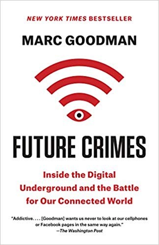 Marc Goodman: Future crimes : inside the digital underground and the battle for our connected world (2016, Anchor Books)