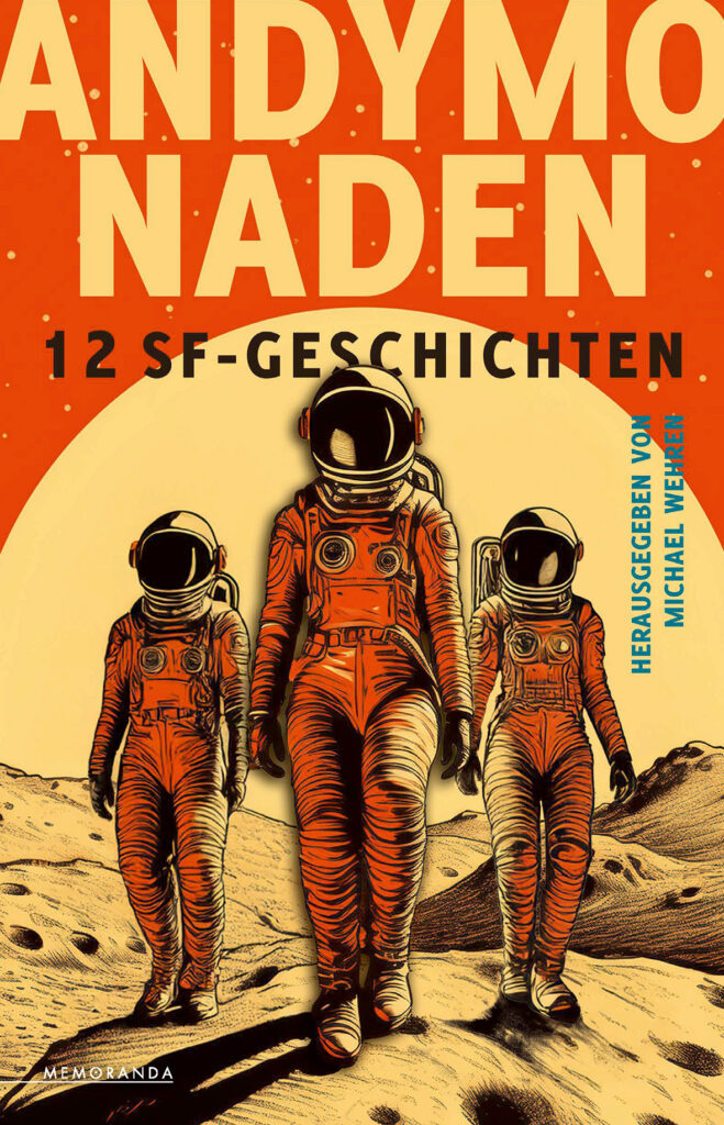 Dietmar Dath, Lena Richter, Patricia Eckermann, Aiki Mira, Jol Rosenberg, Michael Wehren, Zeinab Hodeib, Luise Meier, Mert Akbal, Nelo Locke, Zara Zerbe, Anna Zabini: Andymonaden (Paperback, deutsch language, Memoranda)