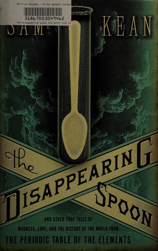 Sam Kean: The disappearing spoon (2010, Little, Brown and Co.)