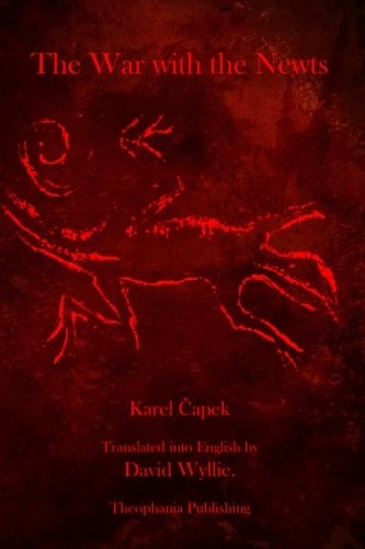 Karel Čapek: The War With the Newts (Paperback, 2011, Theophania Publishing)