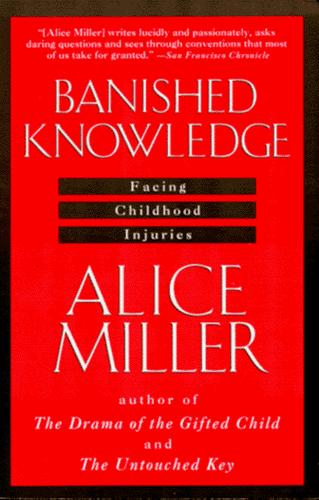 Alice Miller, Alice Miller: Banished knowledge (1990, Anchor Books)