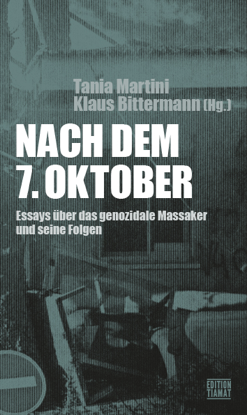 Tania Martini, Klaus Bittermann: Nach dem 7. Oktober: Essays über das genozidale Massaker und seine Folgen (2024, edition TIAMAT)