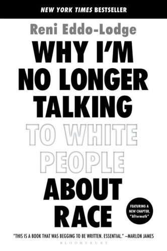 Reni Eddo-Lodge: Why I'm No Longer Talking to White People about Race (2019, Bloomsbury Publishing Plc)