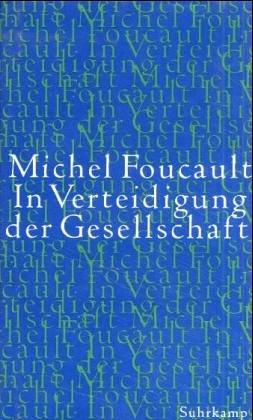 Michel Foucault: In Verteidigung der Gesellschaft. Vorlesungen am College de France ( 1975 - 1976). (Hardcover, German language, 1999, Suhrkamp)