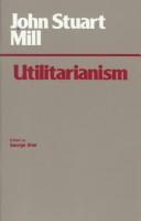 John Stuart Mill, George Sher: Utilitarianism (1979, Hackett)