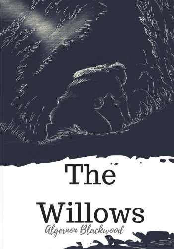 Algernon Blackwood: The Willows (Paperback, 2018, CreateSpace Independent Publishing Platform)