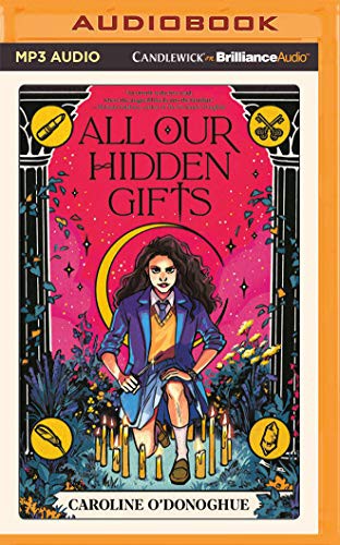 Caroline O'Donoghue: All Our Hidden Gifts (AudiobookFormat, 2021, Candlewick on Brilliance Audio)