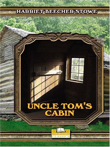 Harriet Beecher Stowe: Uncle Tom's Cabin Or, Life Among The Lowly (2005, Thorndike Press)