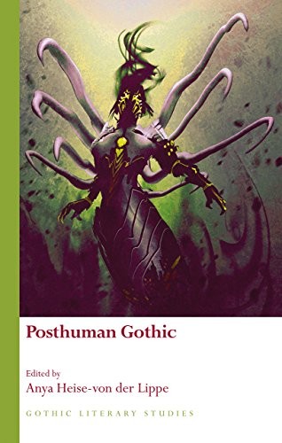 Anya Heise-von der Lippe: Posthuman Gothic (Hardcover, 2018, University of Wales Press)