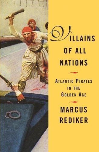 Marcus Rediker: Villains of All Nations (2005)