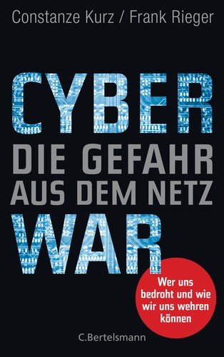 Constanze Kurz, Frank Rieger: Cyberwar – Die Gefahr aus dem Netz (Hardcover, C. Bertelsmann)