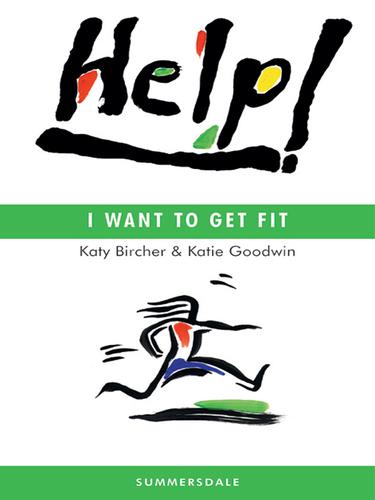 Katie Bircher: Help! I Want to Get Fit (EBook, 2005, Summersdale Publishers Ltd)