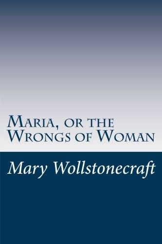 Mary Wollstonecraft: Maria, or the Wrongs of Woman (Paperback, 2014, CreateSpace Independent Publishing Platform)