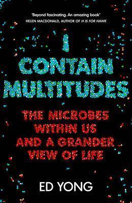 Ed Yong: I Contain Multitudes (2016, Vintage Books)