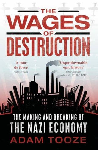 J. Adam Tooze: WAGES OF DESTRUCTION: THE MAKING AND BREAKING OF THE NAZI ECONOMY. (Hardcover, Undetermined language, 2006, ALLEN LANE)