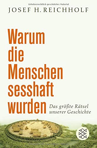 Josef H. Reichholf: Warum die Menschen sesshaft wurden (Paperback, 2012, FISCHER Taschenbuch)