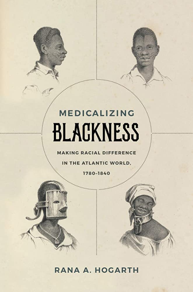 Rana A. Hogarth: Medicalizing Blackness (2017, University of North Carolina Press)