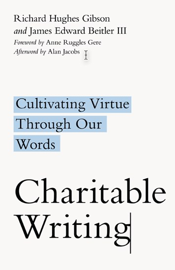 Richard Hughes Gibson, Beitler, James Edward, III, Anne Ruggles Gere, Alan Jacobs: Charitable Writing (2020, InterVarsity Press)