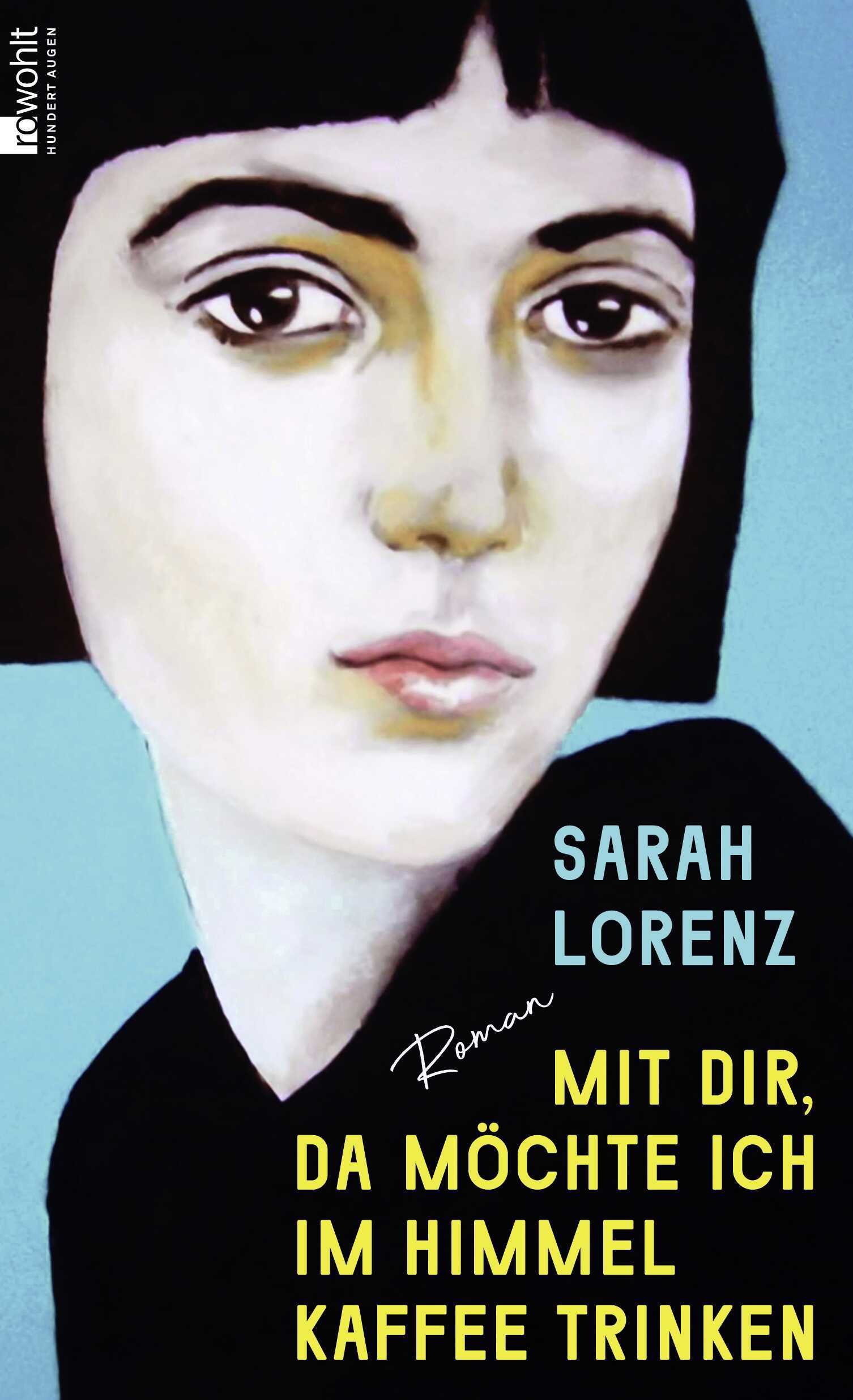 Sarah Lorenz: Mit dir, da möchte ich im Himmel Kaffee trinken (Rohwolt)