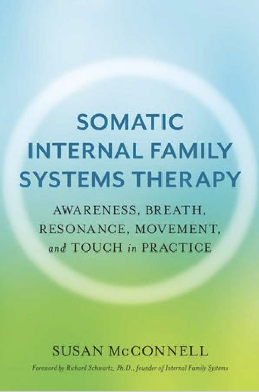 Richard Schwartz, Susan McConnell: Somatic Internal Family Systems Therapy (2020, North Atlantic Books)