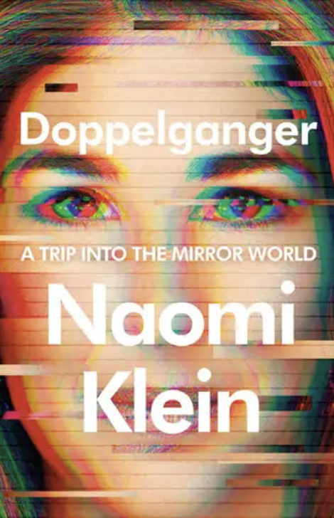 Naomi Klein: Doppelganger (2023, Farrar, Straus & Giroux)
