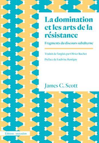 James C. Scott: La domination et les arts de la résistance (French language, 2019, Éditions Amsterdam)