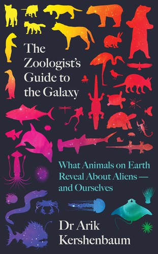 Arik Kershenbaum: Zoologist's Guide to the Galaxy (2021, Penguin Publishing Group)