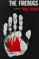 Max Frisch: The Firebugs (Hardcover, 1990, Hill and Wang)