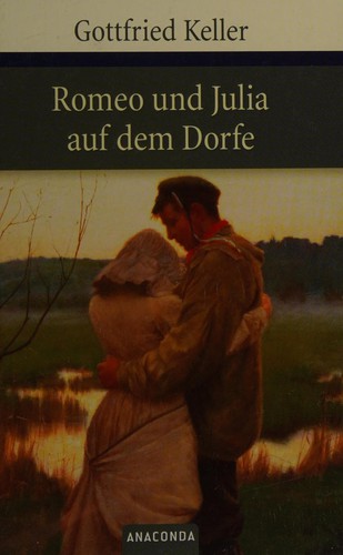 Gottfried Keller: Romeo und Julia auf dem Dorfe (German language, 2007, Anaconda)