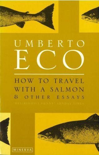 Umberto Eco: How to Travel with a Salmon