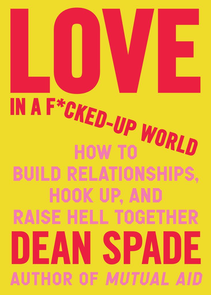 Dean Spade: Love in a F*cked-Up World (Paperback)