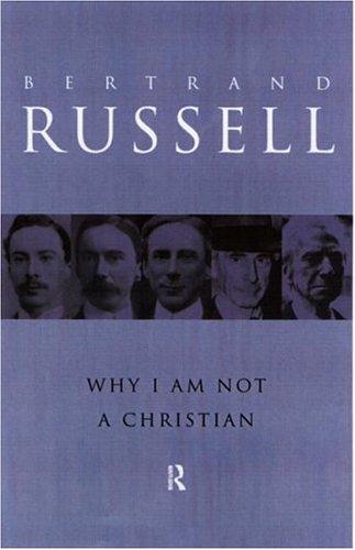 Bertrand Russell: Why I Am Not a Christian (1992, Routledge)