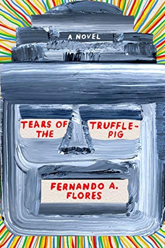 Fernando A. Flores: Tears of the Trufflepig (Paperback, 2019, MCD x FSG Originals)