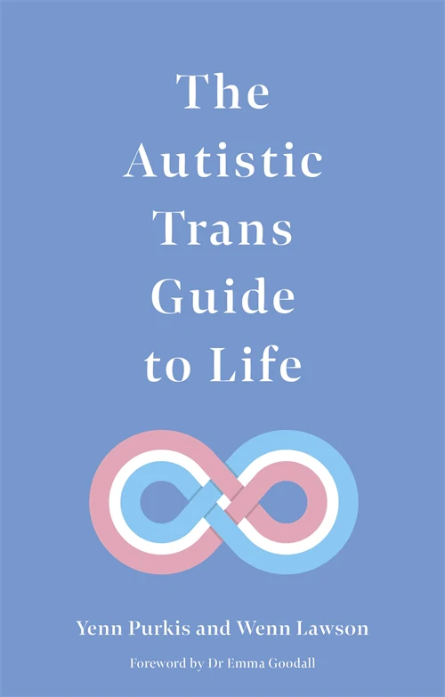 Autistic Trans Guide to Life (2021, Kingsley Publishers, Jessica)