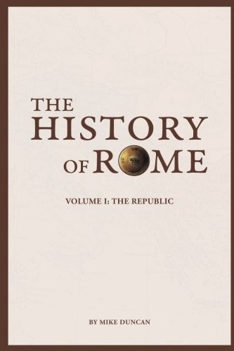 Mike Duncan: The History of Rome: The Republic (Volume 1) (2016, Herodotus Press)