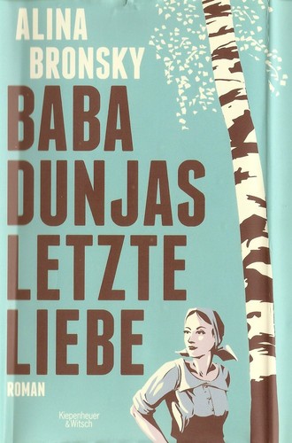 Alina Bronsky: Baba Dunjas letzte Liebe (Hardcover, German language, 2015, Verlag Kiepenheuer & Witsch)