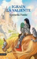 Cornelia Funke: Igrain La Valiente (Paperback, Spanish language, 2004, Destino Ediciones)