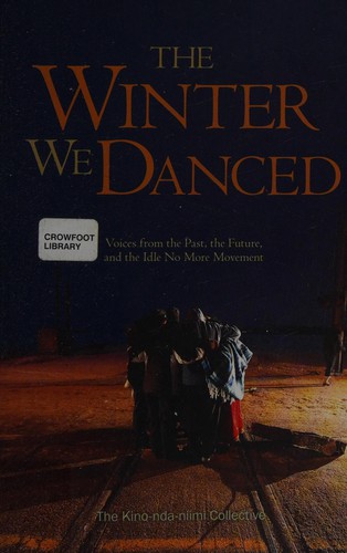 The Kino-nda-niimi Collective: The Winter We Danced: Voices From the Past, the Future, and the Idle No More Movement (2014, ARP Books)