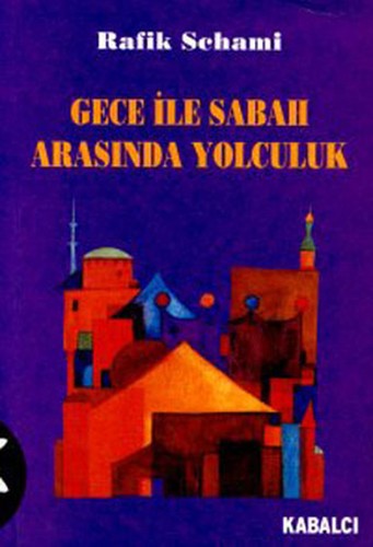 Rafik Schami: Gece ile sabah arasında yolculuk (Paperback, Turkish language, 2001, Kabalci Yayinevi)