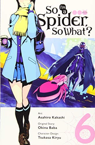 Okina Baba, Asahiro Kakashi: So I'm a Spider, So What?, Vol. 6 (Paperback, 2019, Yen Press)