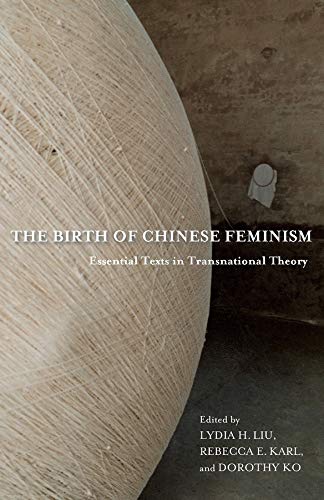 Lydia He Liu, Rebecca E. Karl, Dorothy Ko: The Birth of Chinese Feminism (2013, Columbia University Press)