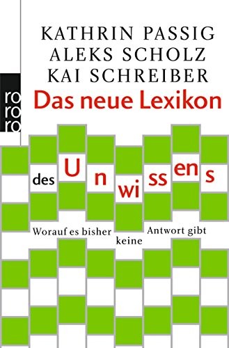 Kai Schreiber, Kathrin Passig, Aleks Scholz: Das neue Lexikon des Unwissens