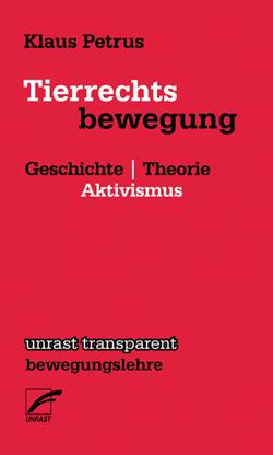 Klaus Petrus: Tierrechtsbewegung (German language, 2013, Unrast Verlag)
