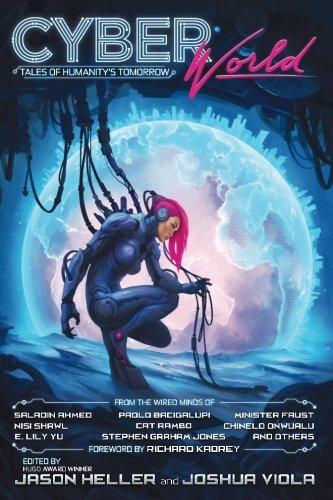 Paolo Bacigalupi, Stephen Graham Jones, Saladin Ahmed, Richard Kadrey, Nisi Shawl, Cat Rambo, Alyssa Wong, E. Lily Yu, Joshua Viola, Jason Heller, Paul Graham Raven: Cyber World (Paperback, 2016, Hex Publishers)