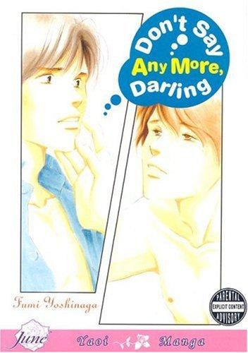 Fumi Yoshinaga: Don't Say Anymore Darling (Yaoi) (June) (Paperback, 2007, Digital Manga Publishing)