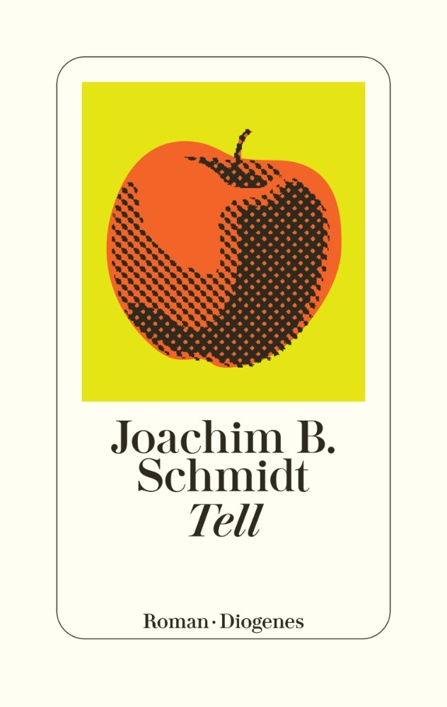 Joachim B. Schmidt: Tell (Hardcover, german language, 2022, Diogenes)