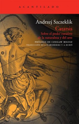 Andrzej Tadeusz Szczeklik: Catarsis: Sobre el poder curativo de la naturalez y del arte (Spanish language, 2010, Acantilado)