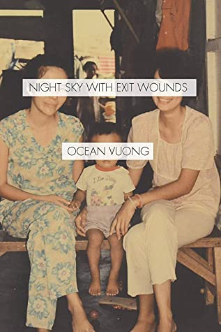 Ocean Vuong: Night sky with exit wounds (2016)
